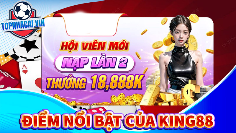 Điểm nổi bật giúp nhà cái king88 có thương hiệu lớn