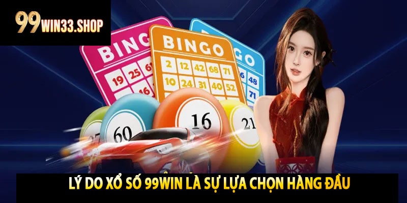 Lý Do Xổ Số 99win Là Sự Lựa Chọn Hàng Đầu