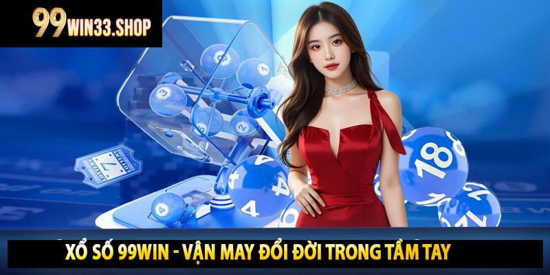 Xổ Số 99win - Vận May Đổi Đời Trong Tầm Tay